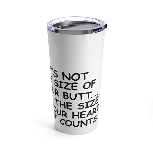 "I have a butt!!!" Tumbler